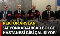 Rektör Arslan: “Afyonkarahisar bölge hastanesi gibi çalışıyor”