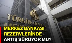Merkez Bankası rezervlerinde artış sürüyor mu?