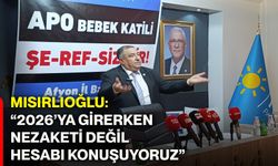 Mısırlıoğlu: “2026’ya girerken nezaketi değil, hesabı konuşuyoruz”