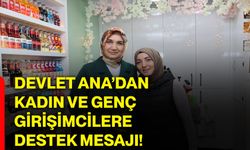 Devlet Ana’dan kadın ve genç girişimcilere destek mesajı!