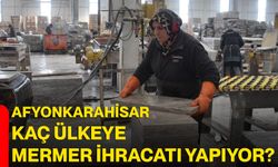 Afyonkarahisar kaç ülkeye mermer ihracatı yapıyor?