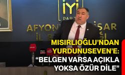 Mısırlıoğlu’ndan Yurdunuseven’e: “Belgen varsa açıkla, yoksa özür dile”