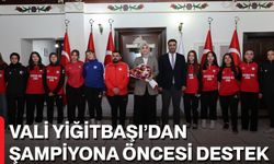 Vali Yiğitbaşı’dan Şampiyona Öncesi Destek