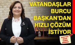 Vatandaşlar Burcu Başkan’dan Hızlı Çözüm İstiyor