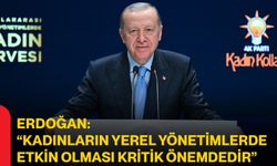 Erdoğan: "Kadınların yerel yönetimlerde etkin olması kritik önemdedir"