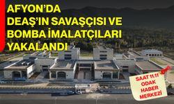 Afyon'da DEAŞ'ın savaşçısı ve bomba imalatçıları yakalandı