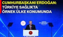 Cumhurbaşkanı Erdoğan: Türkiye Sağlıkta Örnek Ülke Konumunda
