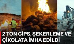 2 ton cips, şekerleme ve çikolata imha edildi