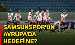 Samsunspor’un Avrupa’da hedefi ne?