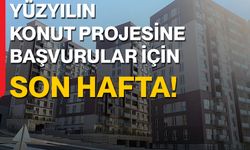 Yüzyılın Konut Projesine Başvurular İçin Son Hafta!
