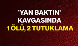 ’Yan Baktın’ Kavgasında 1 Ölü, 2 Tutuklama