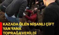 Kazada ölen nişanlı çift yan yana toprağa verildi