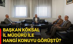 Başkan Köksal İl Müdürü ile hangi konuyu görüştü?