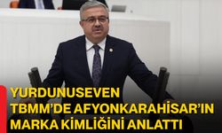 Yurdunuseven TBMM’de Afyonkarahisar’ın Marka Kimliğini Anlattı