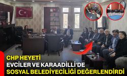 CHP Heyeti Evciler ve Karaadilli’de Sosyal Belediyeciliği Değerlendirdi