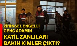 Zihinsel engelli genç adamın katil zanlıları bakın kimler çıktı?