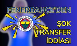 Fenerbahçe’den şok transfer iddiası
