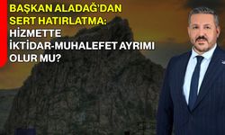 Başkan Aladağ’dan Sert Hatırlatma: Hizmette İktidar-Muhalefet Ayrımı Olur Mu?
