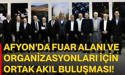 Afyon’da Fuar Alanı ve Organizasyonları İçin Ortak Akıl Buluşması