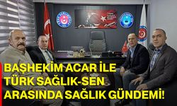 Başhekim Acar ile Türk Sağlık-Sen Arasında Sağlık Gündemi!