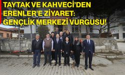 Taytak Ve Kahveci’den Erenler’e Ziyaret: Gençlik Merkezi Vurgusu