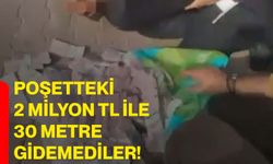 Poşetteki 2 Milyon TL ile 30 Metre Gidemediler!