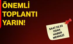 Önemli Toplantı Yarın!
