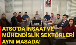 ATSO’da İnşaat ve Mühendislik Sektörleri Aynı Masada!