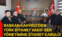 Başkan Kahveci’den Türk Diyanet Vakıf-Sen Yönetimine Ziyaret Kabulü!