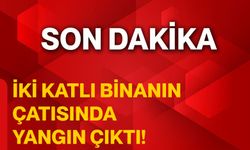 İki Katlı Binanın Çatısında Yangın Çıktı!