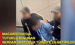 Macaristan'da tutuklu bulunan Serdar Sertçelik Türkiye'ye getirildi