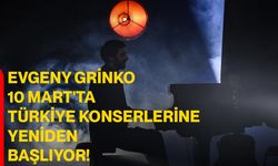 Evgeny Grinko, 10 Mart'ta Türkiye konserlerine yeniden başlıyor!