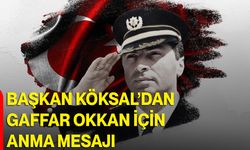 Başkan Köksal’dan Gaffar Okkan İçin Anma Mesajı