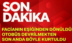 Facianın Eşiğinden Dönüldü: Otobüs Devrilmekten Son Anda Böyle Kurtuldu