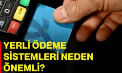 Yerli Ödeme Sistemleri Neden Önemli?
