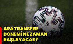 Ara transfer dönemi ne zaman başlayacak?