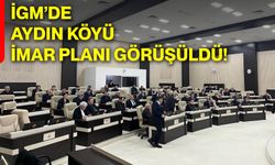 İGM’de Aydın Köyü imar planı görüşüldü!