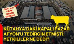 Kütahya’daki kapalı Pazar Afyon’u tedirgin etmişti: Yetkililer ne dedi?