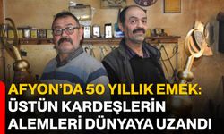 Afyon’da 50 yıllık emek: Üstün kardeşlerin alemleri dünyaya uzandı