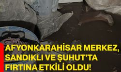 Afyonkarahisar Merkez, Sandıklı ve Şuhut’ta fırtına etkili oldu!