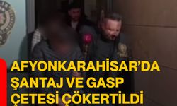 Afyonkarahisar’da Şantaj ve Gasp Çetesi Çökertildi