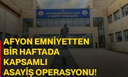 Afyon Emniyetten bir haftada kapsamlı asayiş operasyonu!