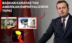 Başkan Karataş’tan Amerikan Emperyalizmine Tepki
