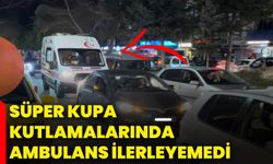 Süper Kupa kutlamalarında ambulans ilerleyemedi