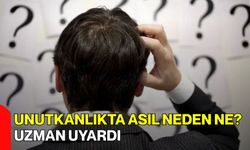 Unutkanlıkta Asıl Neden Ne? Uzman Uyardı