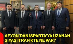 Afyon’dan Isparta’ya Uzanan Siyasi Trafikte Ne Var?