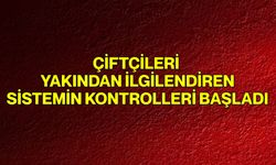 Çiftçileri Yakından İlgilendiren Sistemin Kontrolleri Başladı