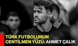 Türk Futbolunun Centilmen Yüzü: Ahmet Çalık