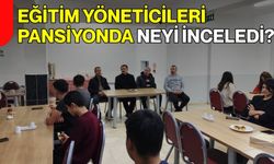 Eğitim Yöneticileri Pansiyonda Neyi İnceledi?