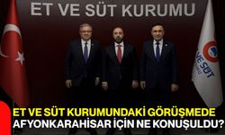 Ankara’da Et ve Süt Kurumundaki Görüşmede Afyonkarahisar İçin Ne Konuşuldu?